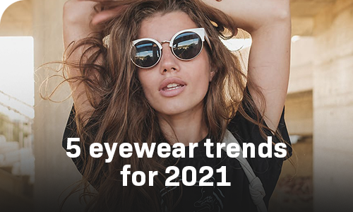 5 Eyewear Trends for 2021